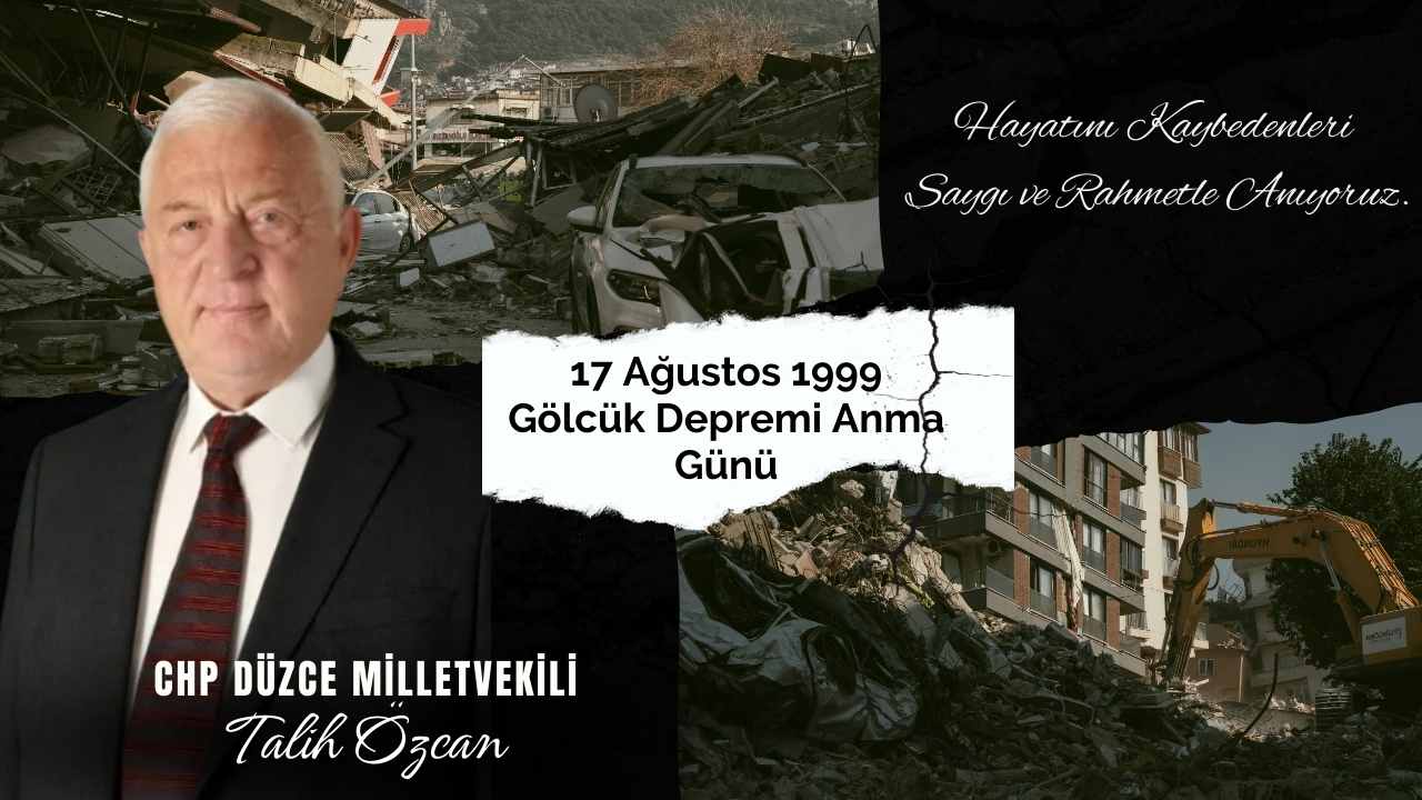 CHP DÜZCE MİLLETVEKİLİ TALİH ÖZCAN 17 AĞUSTOS